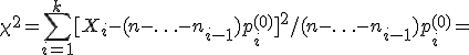 \chi^2=\sum_{i=1}^k [X_i-(n-\ldots-n_{i-1})p_i^{(0)}]^2/( n-\ldots-n_{i-1})p_i^{(0)}=